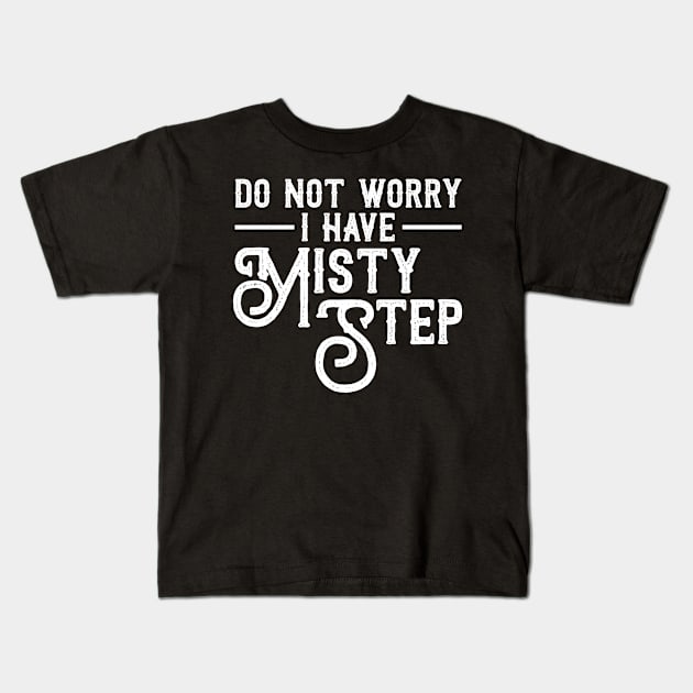 I Have Misty Step Funny Gaming Master Gamer Kids T-Shirt by oskibunde